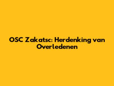 OSC Zakatsc: Herdenking van Overledenen