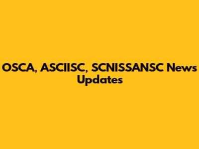OSCA, ASCIISC, SCNISSANSC News Updates