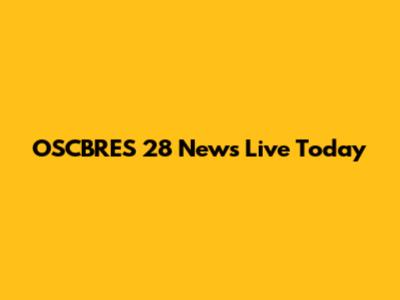 OSCBRES 28 News Live Today
