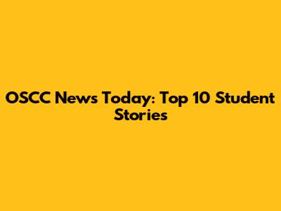OSCC News Today: Top 10 Student Stories