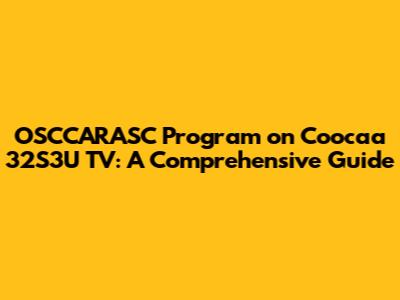 OSCCARASC Program on Coocaa 32S3U TV: A Comprehensive Guide
