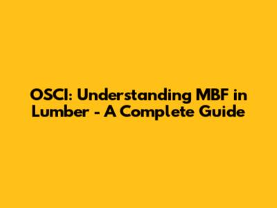 OSCI: Understanding MBF in Lumber - A Complete Guide