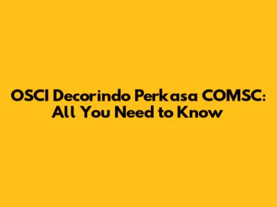 OSCI Decorindo Perkasa COMSC: All You Need to Know