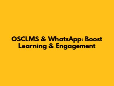 OSCLMS & WhatsApp: Boost Learning & Engagement