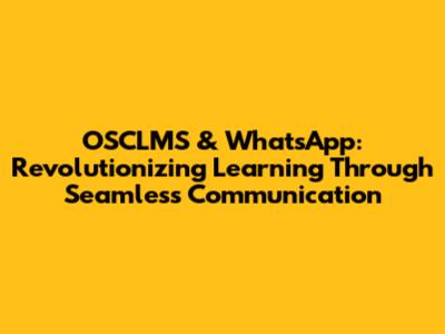 OSCLMS & WhatsApp: Revolutionizing Learning Through Seamless Communication