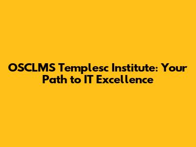 OSCLMS Templesc Institute: Your Path to IT Excellence