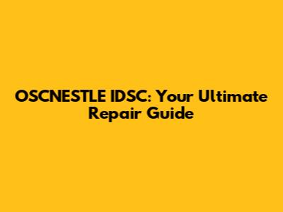 OSCNESTLE IDSC: Your Ultimate Repair Guide