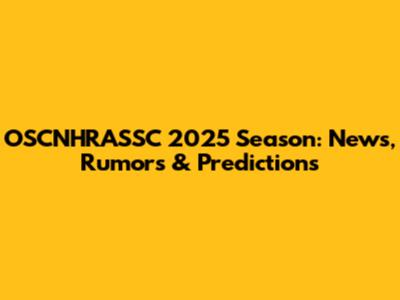 OSCNHRASSC 2025 Season: News, Rumors & Predictions