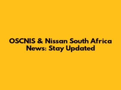 OSCNIS & Nissan South Africa News: Stay Updated