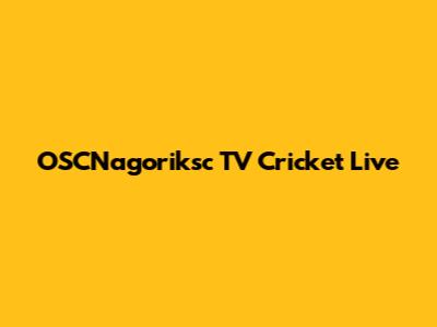 OSCNagoriksc TV Cricket Live