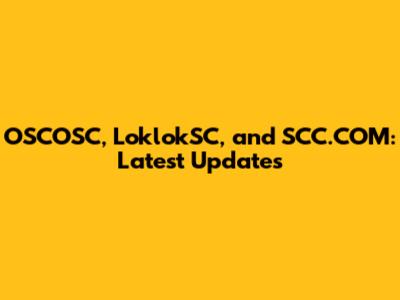 OSCOSC, LoklokSC, and SCC.COM: Latest Updates