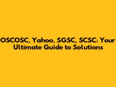OSCOSC, Yahoo, SGSC, SCSC: Your Ultimate Guide to Solutions