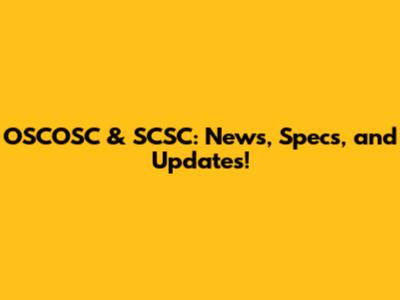 OSCOSC & SCSC: News, Specs, and Updates!