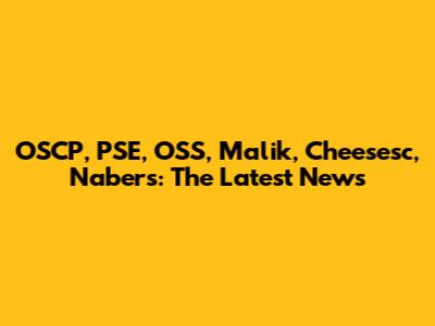 OSCP, PSE, OSS, Malik, Cheesesc, Nabers: The Latest News