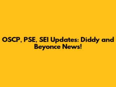 OSCP, PSE, SEI Updates: Diddy and Beyonce News!