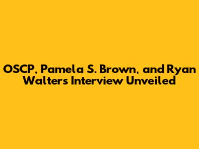 OSCP, Pamela S. Brown, and Ryan Walters Interview Unveiled