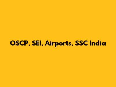 OSCP, SEI, Airports, SSC India