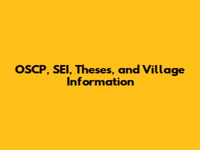 OSCP, SEI, Theses, and Village Information