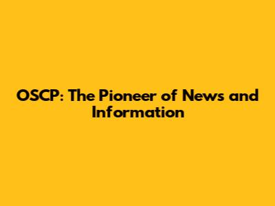 OSCP: The Pioneer of News and Information