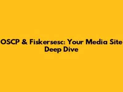 OSCP & Fiskersesc: Your Media Site Deep Dive