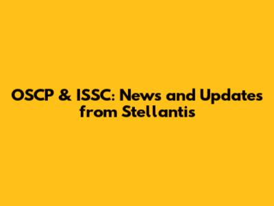 OSCP & ISSC: News and Updates from Stellantis