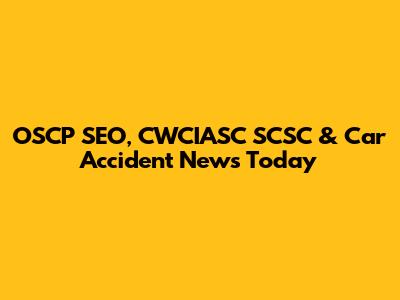 OSCP SEO, CWCIASC SCSC & Car Accident News Today