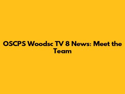OSCPS Woodsc TV 8 News: Meet the Team