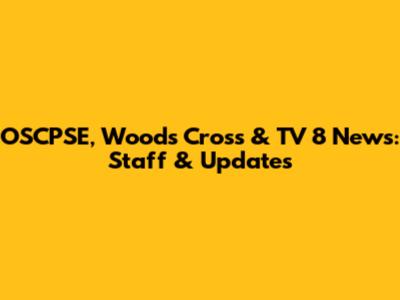 OSCPSE, Woods Cross & TV 8 News: Staff & Updates