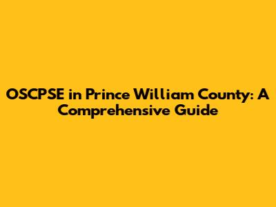 OSCPSE in Prince William County: A Comprehensive Guide
