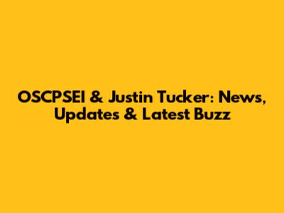 OSCPSEI & Justin Tucker: News, Updates & Latest Buzz