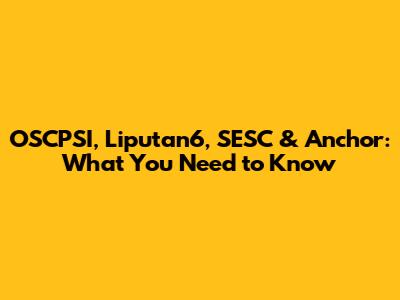 OSCPSI, Liputan6, SESC & Anchor: What You Need to Know