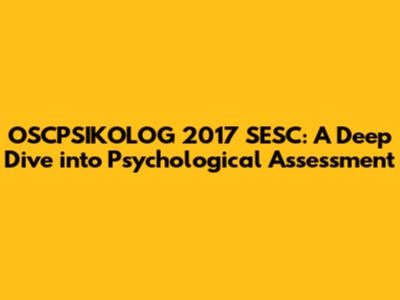 OSCPSIKOLOG 2017 SESC: A Deep Dive into Psychological Assessment