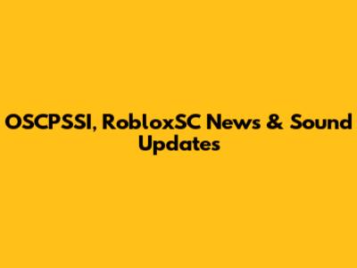 OSCPSSI, RobloxSC News & Sound Updates