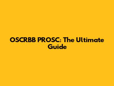 OSCRBB PROSC: The Ultimate Guide