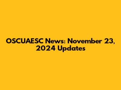 OSCUAESC News: November 23, 2024 Updates