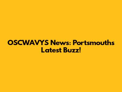 OSCWAVYS News: Portsmouth's Latest Buzz!