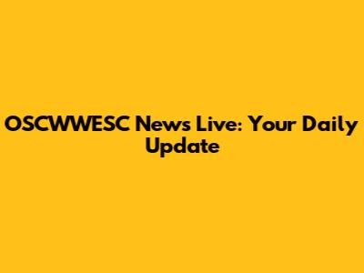 OSCWWESC News Live: Your Daily Update