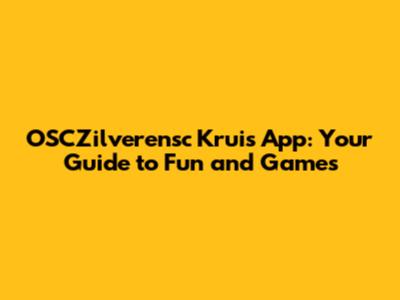 OSCZilverensc Kruis App: Your Guide to Fun and Games