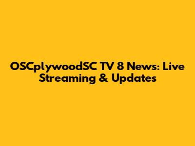 OSCplywoodSC TV 8 News: Live Streaming & Updates