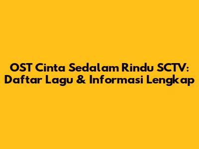 OST Cinta Sedalam Rindu SCTV: Daftar Lagu & Informasi Lengkap