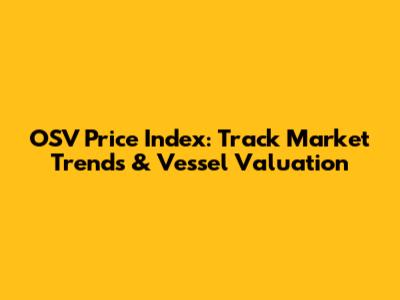 OSV Price Index: Track Market Trends & Vessel Valuation