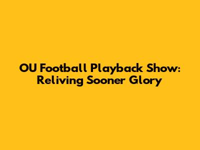 OU Football Playback Show: Reliving Sooner Glory