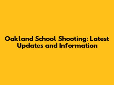 Oakland School Shooting: Latest Updates and Information