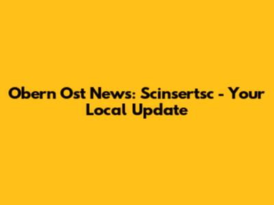Obern Ost News: Scinsertsc - Your Local Update