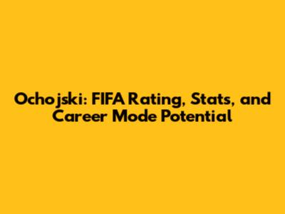 Ochojski: FIFA Rating, Stats, and Career Mode Potential
