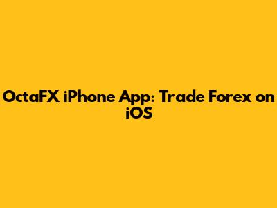 OctaFX iPhone App: Trade Forex on iOS