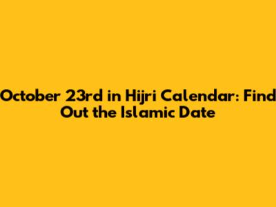 October 23rd in Hijri Calendar: Find Out the Islamic Date