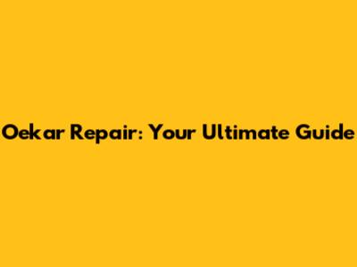 Oekar Repair: Your Ultimate Guide