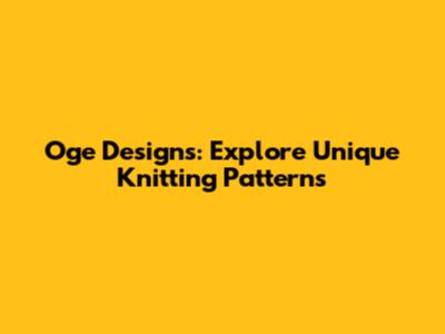 Oge Designs: Explore Unique Knitting Patterns