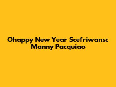 Ohappy New Year Scefriwansc Manny Pacquiao
